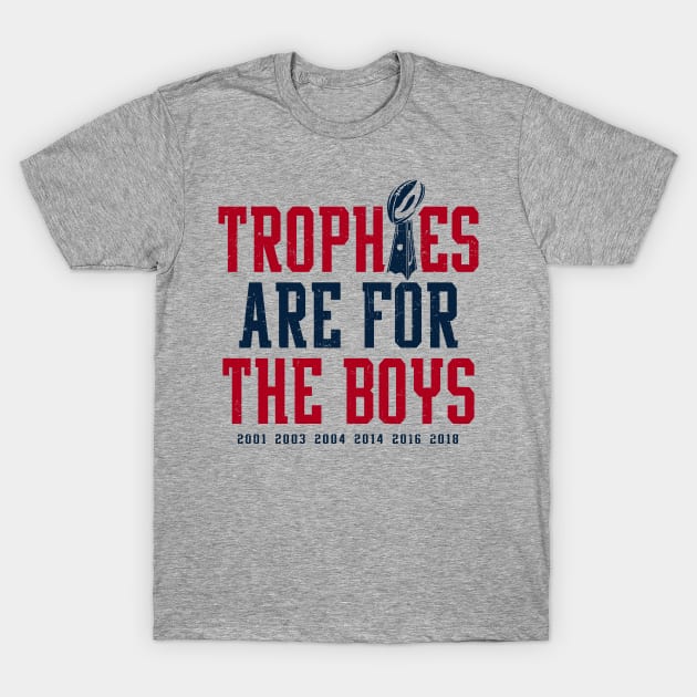 Patriots Trophies Are For The Boys T-Shirt by KDNJ